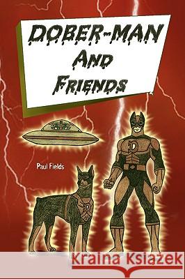 Dober-Man and Friends Paul Fields 9781436355742 Xlibris Corporation - książka