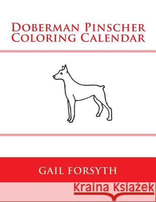 Doberman Pinscher Coloring Calendar Gail Forsyth 9781502994905 Createspace - książka