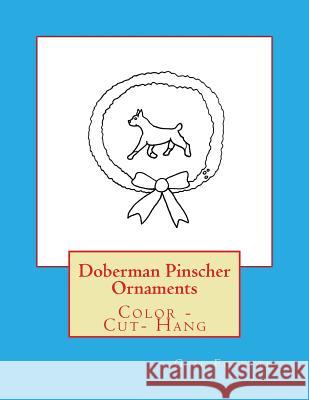 Doberman Pinscher Ornaments: Color - Cut- Hang Gail Forsyth 9781547080878 Createspace Independent Publishing Platform - książka