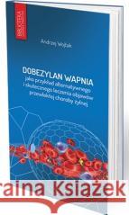 Dobezylan wapnia jako przykład alternatywnego... Andrzej Wojtak 9788367696227 Medical Education - książka