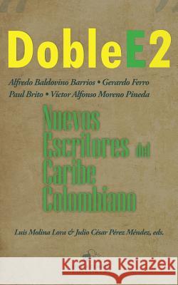 Doble E2: nuevos escritores del Caribe colombiano Brito, Paul 9781987819359 Lugar Comun Editorial - książka