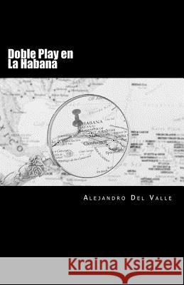 Doble Play en la Habana Del Valle, Alejandro 9781536940855 Createspace Independent Publishing Platform - książka