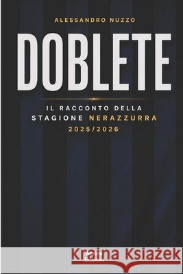 Doblete: Il racconto della stagione nerazzurra 2025/2026 Nuzzo, Alessandro 9798199384261 Independently Published - książka