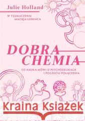 Dobra chemia. Co nauka mówi o psychodelikach... Julie Holland 9788360685556 LTW - książka