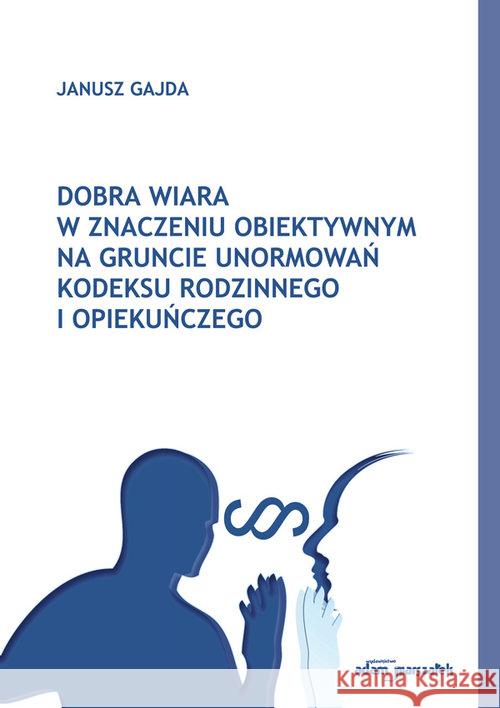 Dobra wiara w znaczeniu obiektywnym na gruncie... Gajda Janusz 9788381801812 Adam Marszałek - książka