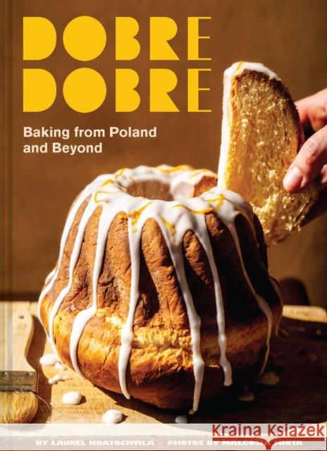 Dobre Dobre: Baking from Poland and Beyond Kratochvila, Laurel 9781797232096  - książka