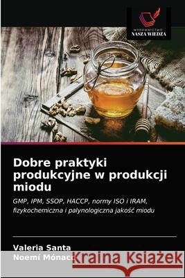 Dobre praktyki produkcyjne w produkcji miodu Valeria Santa, Noemí Mónaco 9786203203486 Wydawnictwo Nasza Wiedza - książka