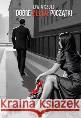 Dobre złego początki Liwia Szulc 9788396026125 Bookplan.pl - książka
