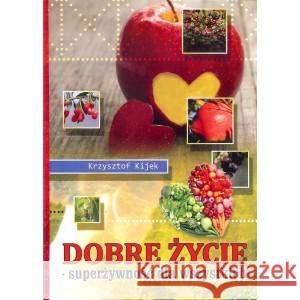 Dobre życie Kijek Krzysztof 9788393130832 Triada Drukarnia Cyfrowa - książka