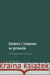 Dobro i interes w prawie SOBCZYK ARKADIUSZ redakcja 9788323351979 WYDAWNICTWO UNIWERSYTETU JAGIELLOŃSKIEGO - książka