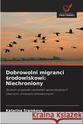 Dobrowolni migranci środowiskowi: Niechroniony Sramkova, Katarina 9786203390537 Wydawnictwo Nasza Wiedza - książka