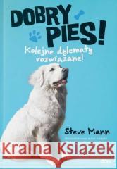 Dobry pies. Kolejne dylematy rozwiązane! Steve Mann 9788382105995 Sine Qua Non - książka