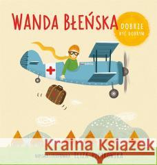 Dobrze być dobrym. Wanda Błeńska Eliza Piotrowska 9788380654570 Święty Wojciech - książka