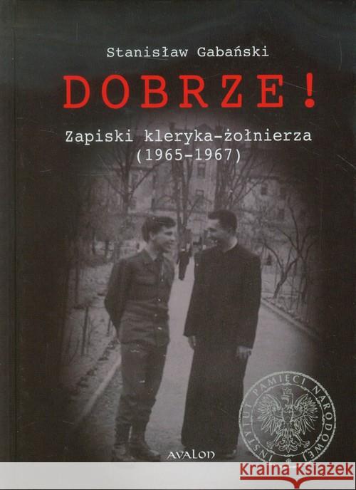 Dobrze! Zapiski kleryka-żołnierza (1965-1967) Gabański Stanisław 9788377300893 Avalon - książka