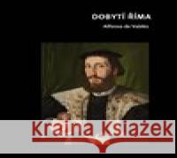 Dobytí Říma Alfonso de Valdés 9788076711716 Univerzita Karlova, Filozofická fakulta - książka