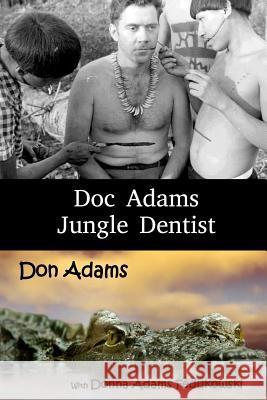 Doc Adams, Jungle Dentist Dr Don Allen Adam Mrs Donna Adams Fedukowski 9781530493517 Createspace Independent Publishing Platform - książka