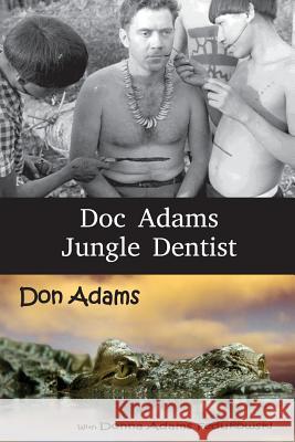 Doc Adams, Jungle Dentist Dr Don Allen Adams Mrs Donna Adams Fedukowski 9781537460536 Createspace Independent Publishing Platform - książka