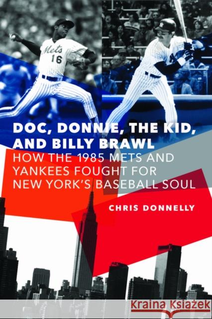 Doc, Donnie, the Kid, and Billy Brawl: How the 1985 Mets and Yankees Fought for New York's Baseball Soul Chris Donnelly 9781496241009 University of Nebraska Press - książka