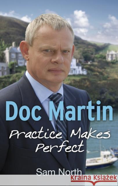 Doc Martin: Practice Makes Perfect Sam North 9780091953485 Ebury Publishing - książka