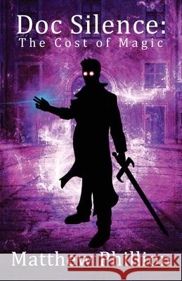 Doc Silence: The Cost of Magic: An Indestructibles Novel Matthew Phillion 9798985013207 Lost Continuity Press - książka