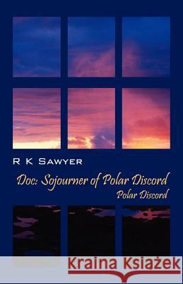 Doc: Sojourner of Polar Discord - Polar Discord Sawyer, R. K. 9781432798413 Outskirts Press - książka