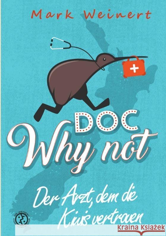 Doc Why Not: Der Arzt, dem die Kiwis vertrauen: Die Abenteuer eines An?sthesisten in Neuseeland Mark Weinert 9783384047489 Why Not Publishing - książka