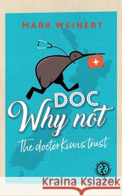 Doc Why Not: The doctor Kiwis trust Mark Weinert 9783347303270 Tredition Gmbh - książka