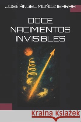Doce Nacimientos Invisibles Muñoz Ibarra, Jose Ángel 9798294399399 Independently Published - książka