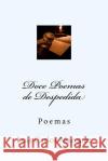 Doce Poemas de Despedida: Poemas Luis Carlos Marquez 9781534816114 Createspace Independent Publishing Platform