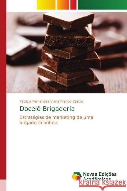 Docelê Brigaderia : Estratégias de marketing de uma brigaderia online Fernandes Viana Franco Castro, Patrícia 9786139630134 Novas Edicioes Academicas - książka
