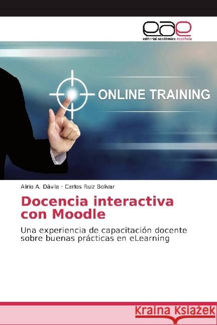 Docencia interactiva con Moodle : Una experiencia de capacitación docente sobre buenas prácticas en eLearning Dávila, Alirio A.; Ruiz Bolivar, Carlos 9783639602746 Editorial Académica Española - książka