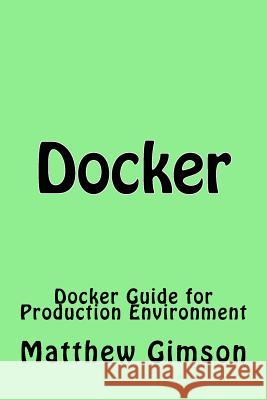 Docker: Docker Guide for Production Environment Matthew Gimson 9781519395184 Createspace - książka