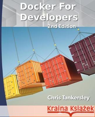 Docker for Developers, 2nd Edition: php[architect] print edition Tankersley, Chris 9781940111568 PHP[Architect] - książka