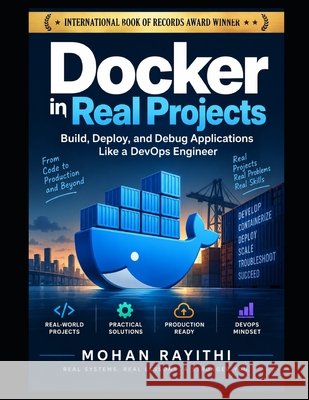 Docker in Real Projects: Build, Deploy, and Debug Applications Like a DevOps Engineer Rayithi, Mohan 9798172347481 Independently Published - książka