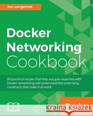 Docker Networking Cookbook Jon Langemak 9781786461148 Packt Publishing - książka