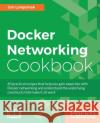 Docker Networking Cookbook Jon Langemak 9781786461148 Packt Publishing