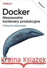 Docker. Niezawodne kontenery produkcyjne w.3 Sean Kane, Karl Matthias 9788328903715 Helion - książka