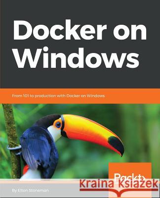 Docker on Windows Elton Stoneman 9781785281655 Packt Publishing - książka