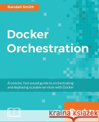 Docker Orchestration Randall Smith 9781787122123 Packt Publishing - książka