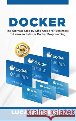 Docker: The Ultimate Step by Step Guide for Beginners to Learn and Master Docker Programming Luca Osborne 9781678671877 Independently Published - książka