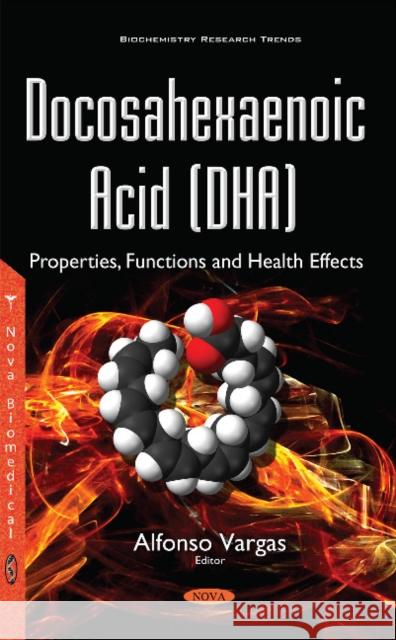 Docosahexaenoic Acid (DHA): Properties, Functions & Health Effects Alfonso Vargas 9781634859660 Nova Science Publishers Inc - książka