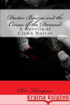 Doctor Banzai and the Circus of the Damned Chris Thompson 9781532782718 Createspace Independent Publishing Platform - książka