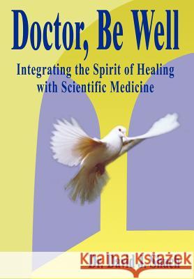 Doctor, Be Well: Integrating the Spirit of Healing with Scientific Medicine Shuch, David J. 9781410714541 Authorhouse - książka