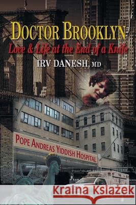 Doctor Brooklyn: Love & Life at the End of a Knife Irv Danesh, MD 9781732111516 SDP Publishing Solutions, LLC - książka