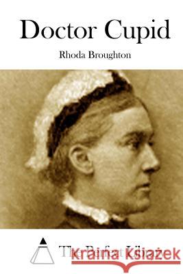 Doctor Cupid Rhoda Broughton The Perfect Library 9781511738927 Createspace - książka