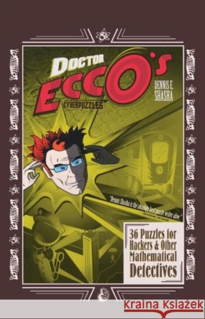 Doctor Ecco's Cyberpuzzles: 36 Puzzles for Hackers and Other Mathematical Detectives Shasha, Dennis Elliott 9780393325416 W. W. Norton & Company - książka
