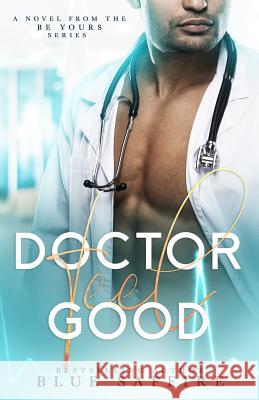 Doctor Feel Good: A Novel From the Be Yours Series Katrina Fair Covers by Combs Blue Saffire 9781941924549 Perceptive Illusions - książka