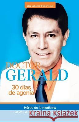 Doctor Gerald - 30 D?as De Agon?a: H?roe De La Medicina Olga Lattarulo Max Torres 9781506549637 Palibrio - książka