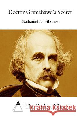 Doctor Grimshawe's Secret Nathaniel Hawthorne The Perfect Library 9781511853644 Createspace - książka