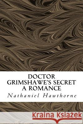 Doctor Grimshawe's Secret: A Romance Hawthorne Nathaniel                      Julian Hawthorne 9781539071778 Createspace Independent Publishing Platform - książka